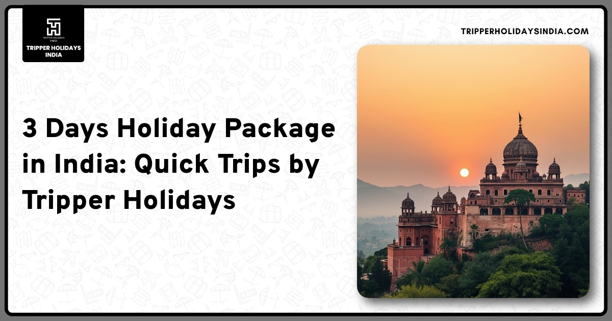 3-days-holiday-package-in-india-quick-trips-by-tripper-holidays