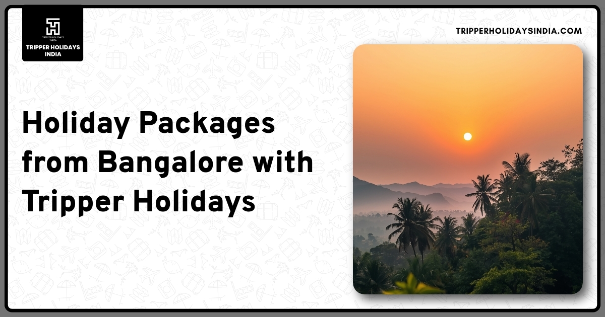 holiday-packages-from-bangalore-with-tripper-holidays