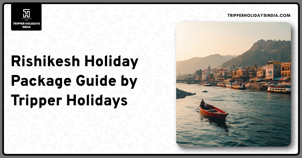 rishikesh-holiday-package-guide-by-tripper-holidays