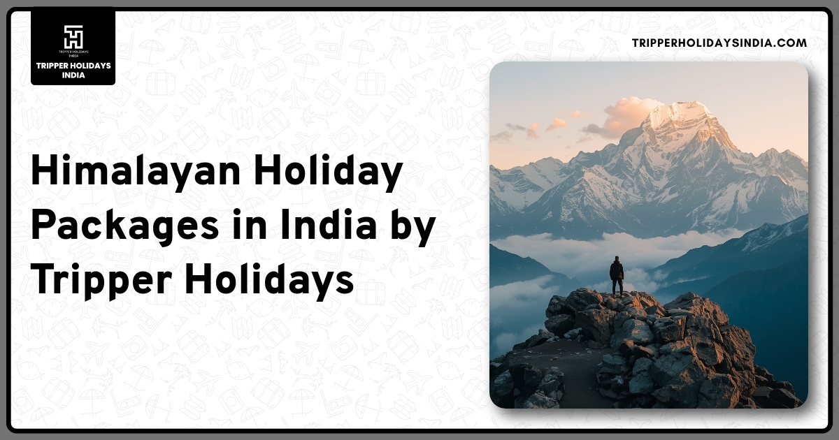 himalayan-holiday-packages-in-india-by-tripper-holidays